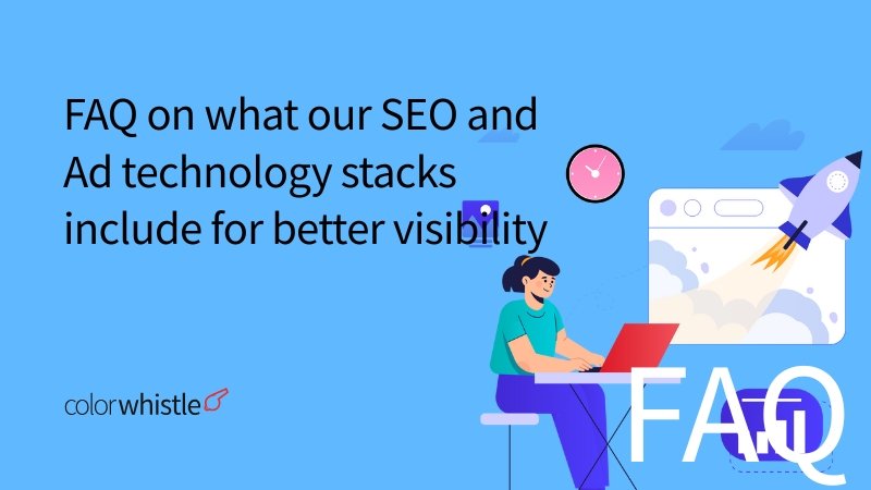 FAQ on what our SEO and Ad technology stacks include for better visibility