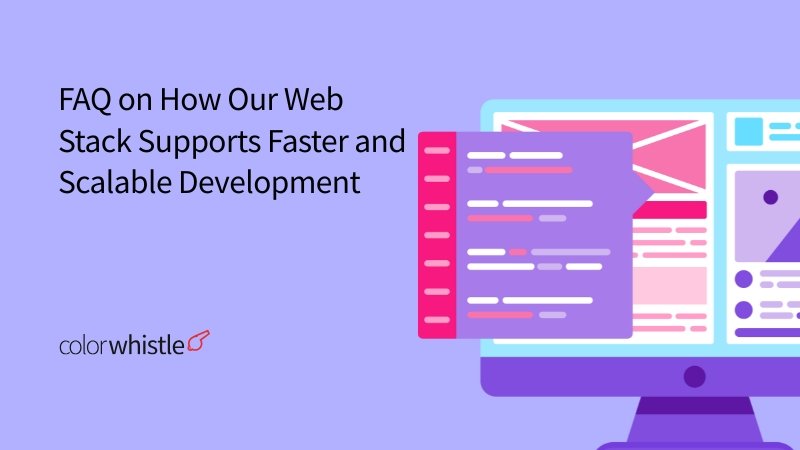 FAQ on How Our Web Stack Supports Faster and Scalable Development