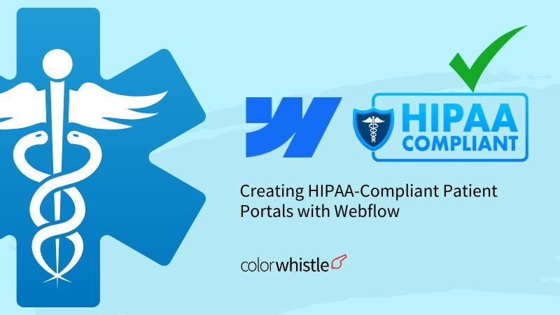 Creating HIPAA-Compliant Patient Portals for Healthcare Websites with Webflow